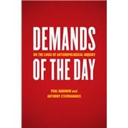 Demands of the Day: On the Logic of Anthropological Inquiry 9780226036915