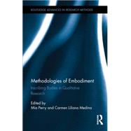 Methodologies of Embodiment: Inscribing Bodies in Qualitative Research 9780415816915