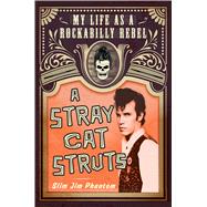 A Stray Cat Struts My Life as a Rockabilly Rebel 9781250076915