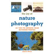 The Joy of Nature Photography: 101 Tips to Improve Your Outdoor Photos 9781632206916
