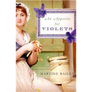An Appetite for Violets A Novel 9781250056917