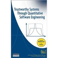 Trustworthy Systems Through Quantitative Software Engineering