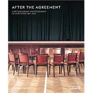 After the Agreement: Contemporary Photography in Northern Ireland 9781908966919