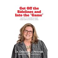 Get Off the Sidelines and into the Game: Quotes to Inspire a Plan for Successful Living 9781937506919