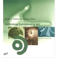 Rethinking Curriculum in Art by Marilyn G. Stewart and Sydney R. Walker 9780871926920