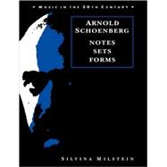 Arnold Schoenberg: Notes, Sets, Forms