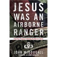 Jesus Was an Airborne Ranger 9781601426925