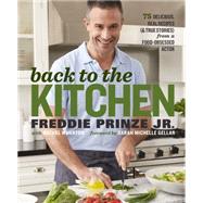 Back to the Kitchen 75 Delicious, Real Recipes (and True Stories) from a Food-Obsessed Actor 9781623366926