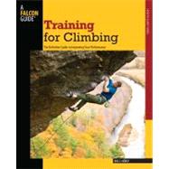 Training for Climbing, 2nd; The Definitive Guide to Improving Your Performance 9780762746927