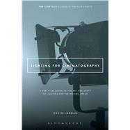 Lighting for Cinematography A Practical Guide to the Art and Craft of Lighting for the Moving Image 9781628926927
