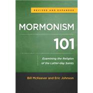 Mormonism 101: Examining the Religion of the Latter-day Saints 9780801016929
