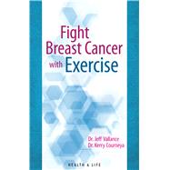 Fight Breast Cancer With Exercise 9781927126929