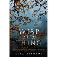 Wisp of a Thing A Novel of the Tufa 9780765376930