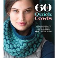 60 Quick Cowls Luxurious Projects to Knit in Cloud? and Duo? Yarns from Cascade Yarns® 9781936096930