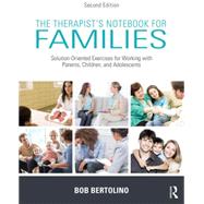 The Therapist's Notebook for Families: Solution-Oriented Exercises for Working with Parents, Children, and Adolescents 9780415726931