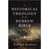 A Historical Theology of the Hebrew Bible 9780802876935