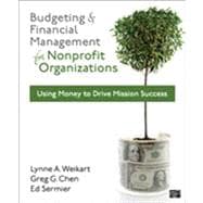 Budgeting and Financial Management for Nonprofit Organizations: Using Money to Drive Mission Success 9781608716937