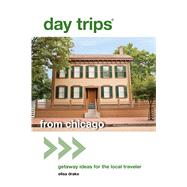 Day Trips® from Chicago, 2nd Getaway Ideas for the Local Traveler 9780762796939