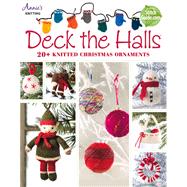 Deck the Halls: 20+ Knitted Christmas Ornaments 9781573676939
