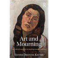 Art and Mourning: The role of creativity in healing trauma and loss 9781138886940