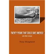 Twenty Poems That Could Save America and Other Essays 9781555976941