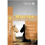 The Wiersbe Bible Study Series: Judges Accepting the Challenge to Confront the Enemy 9781434706942
