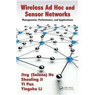Wireless Ad Hoc and Sensor Networks: Management, Performance, and Applications 9781466556942