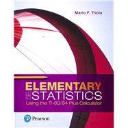 Elementary Statistics Using the TI-83/84 Plus Calculator 9780134686943
