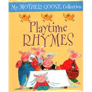 My Mother Goose Collection Playtime Rhymes 9781861476944