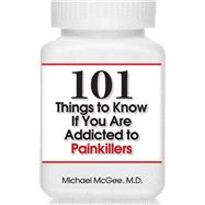 101 Things to Know If You Are Addicted to Painkillers 9781943886944