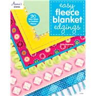Easy Fleece Blanket Edgings: 30 New Ways to Fashion Fleece 9781573676946