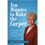 Ten Minutes to Rake the Carpet 9781532076947