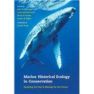 Marine Historical Ecology in Conservation: Applying the Past to Manage for the Future 9780520276949