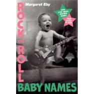 Rock and Roll Baby Names : Over 2,000 Music-Inspired Names, from Alison to Ziggy 9781592406951
