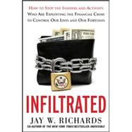Infiltrated: How to Stop the Insiders and Activists Who Are Exploiting the Financial Crisis to Control Our Lives and Our Fortunes 9780071816953