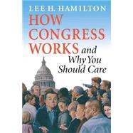 How Congress Works: And Why You Should Care 9780253216953