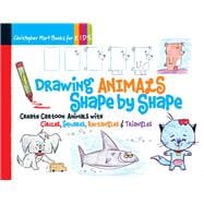Drawing Animals Shape by Shape Create Cartoon Animals with Circles, Squares, Rectangles & Triangles 9781936096954