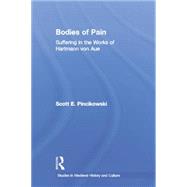 Bodies of Pain: Suffering in the Works of Hartmann von Aue 9780415866958