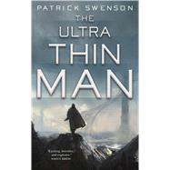 The Ultra Thin Man A Science Fiction Novel 9780765336958