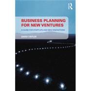 Business Planning for New Ventures: A guide for start-ups and new innovations 9780415746960