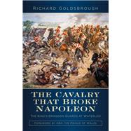 The Cavalry That Broke Napoleon 9780750966962
