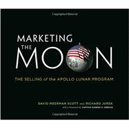 Marketing the Moon: The Selling of the Apollo Lunar Program 9780262026963