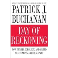 Day of Reckoning : How Ignorance, Ideology and Greed Are Tearing America Apart 9780312376963