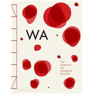 Wa: The Essence of Japanese Design 9780714866963