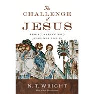 The Challenge of Jesus: Rediscovering Who Jesus Was and Is 9780830836963