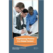 Engineering Practice in a Global Context: Understanding the Technical and the Social 9780415636964