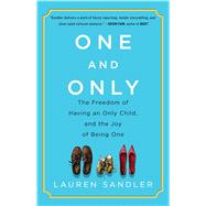 One and Only The Freedom of Having an Only Child, and the Joy of Being One 9781451626964