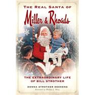 The Real Santa of Miller & Rhoads: The Extraordinary Life of Bill Strother 9781626196964