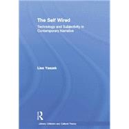 The Self Wired: Technology and Subjectivity in Contemporary Narrative 9780415866965
