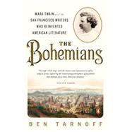 The Bohemians: Mark Twain and the San Francisco Writers Who Reinvented American Literature 9780143126966